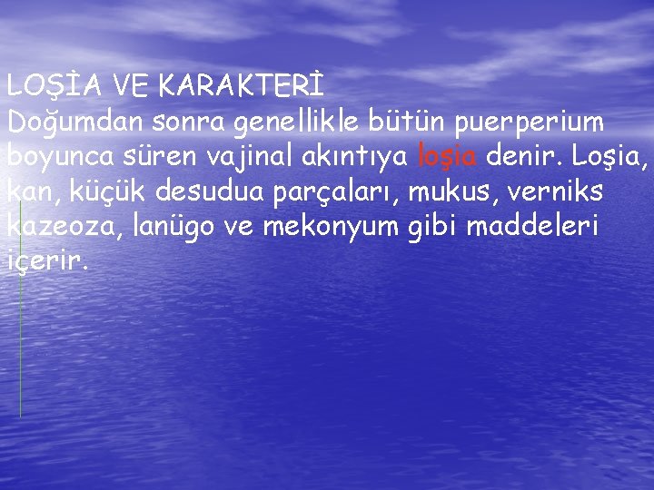 LOŞİA VE KARAKTERİ Doğumdan sonra genellikle bütün puerperium boyunca süren vajinal akıntıya loşia denir.