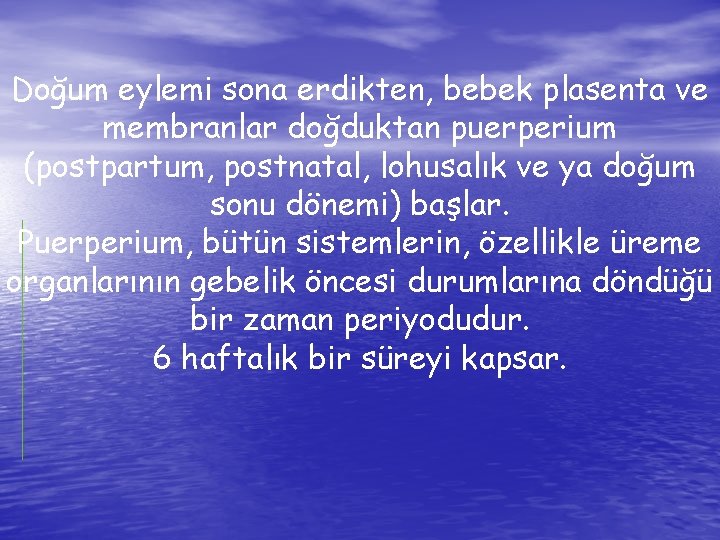 Doğum eylemi sona erdikten, bebek plasenta ve membranlar doğduktan puerperium (postpartum, postnatal, lohusalık ve