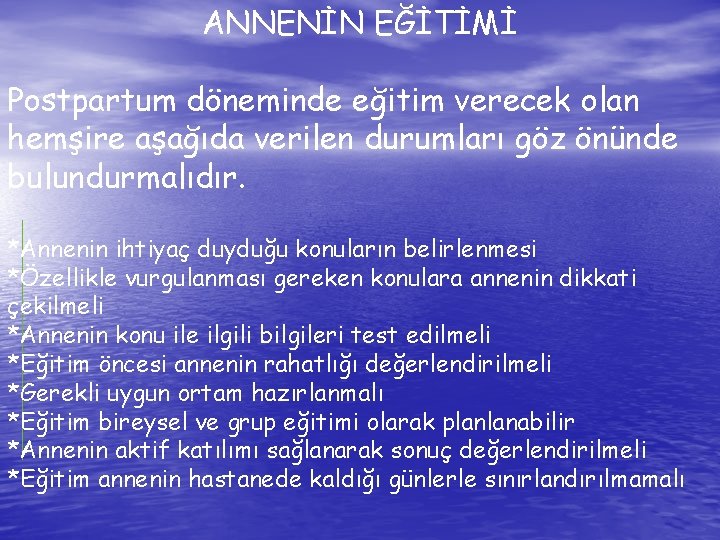 ANNENİN EĞİTİMİ Postpartum döneminde eğitim verecek olan hemşire aşağıda verilen durumları göz önünde bulundurmalıdır.