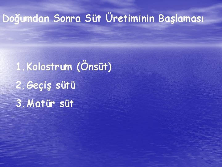 Doğumdan Sonra Süt Üretiminin Başlaması 1. Kolostrum (Önsüt) 2. Geçiş sütü 3. Matür süt