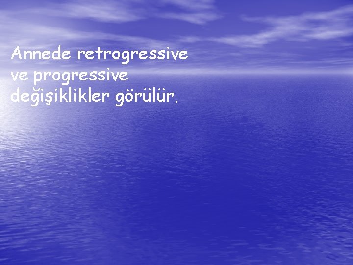 Annede retrogressive ve progressive değişiklikler görülür. 