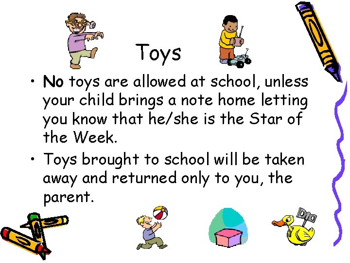 Toys • No toys are allowed at school, unless your child brings a note