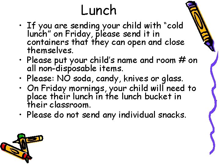 Lunch • If you are sending your child with “cold lunch” on Friday, please