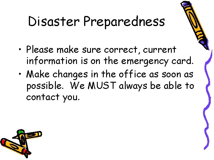 Disaster Preparedness • Please make sure correct, current information is on the emergency card.
