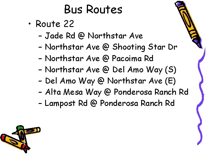 Bus Routes • Route 22 – – – – Jade Rd @ Northstar Ave