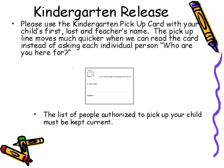 Kindergarten Release • Please use the Kindergarten Pick Up Card with your child’s first,