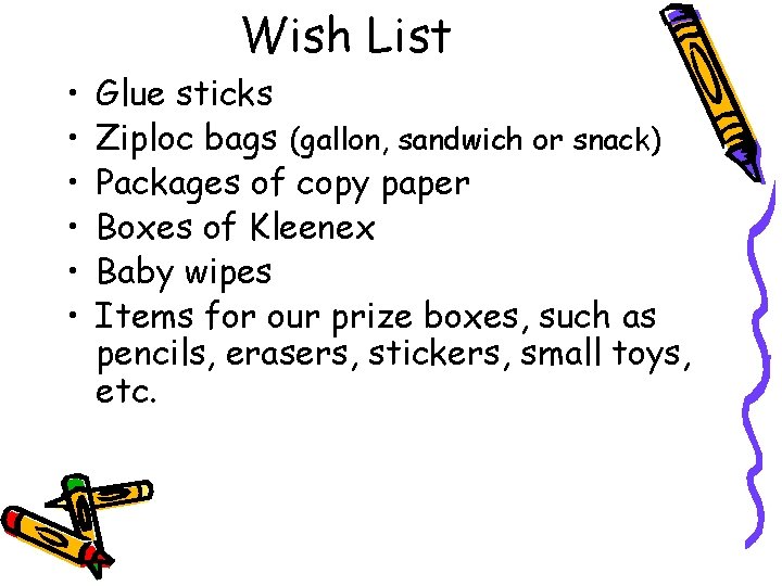 • • • Wish List Glue sticks Ziploc bags (gallon, sandwich or snack)