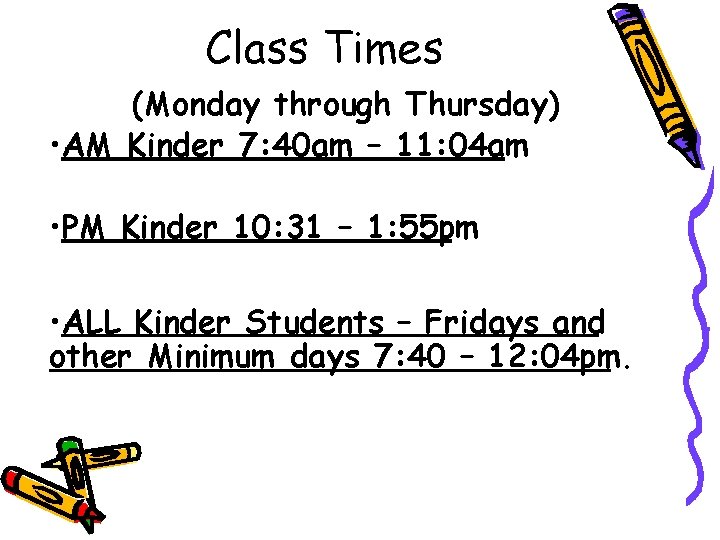 Class Times (Monday through Thursday) • AM Kinder 7: 40 am – 11: 04