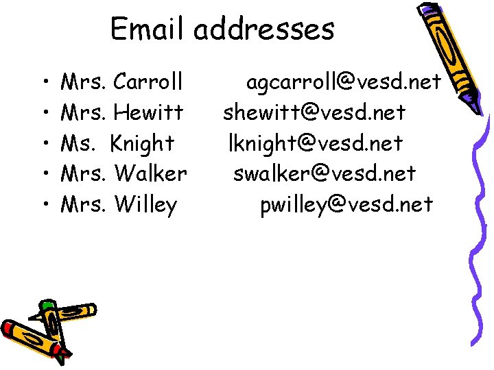 Email addresses • • • Mrs. Carroll Mrs. Hewitt Ms. Knight Mrs. Walker Mrs.