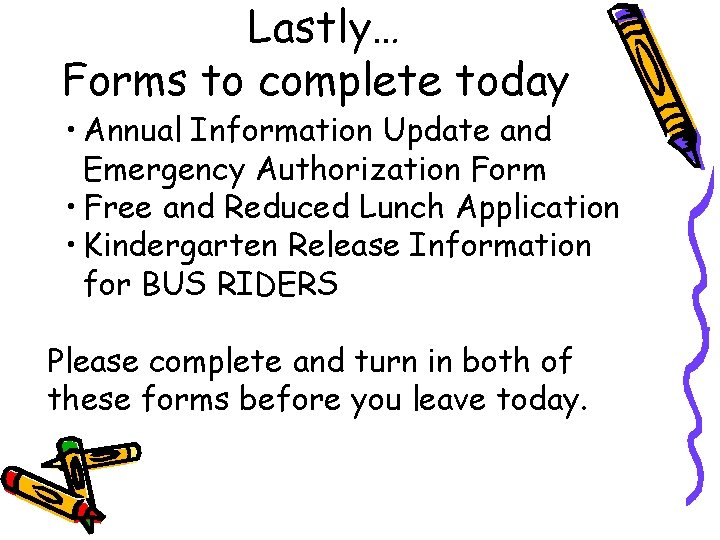 Lastly… Forms to complete today • Annual Information Update and Emergency Authorization Form •