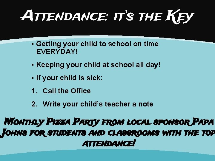 Attendance: it’s the Key ▪ Getting your child to school on time EVERYDAY! ▪