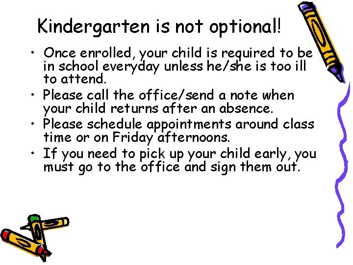 Kindergarten is not optional! • Once enrolled, your child is required to be in