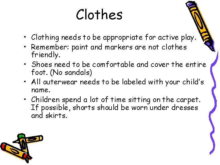 Clothes • Clothing needs to be appropriate for active play. • Remember: paint and