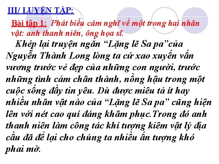 III/ LUYỆN TẬP: Bài tập 1: Phát biểu cảm nghĩ về một trong hai