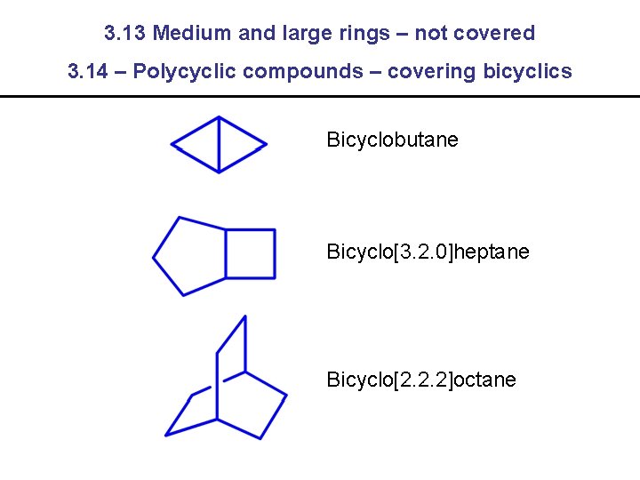 3. 13 Medium and large rings – not covered 3. 14 – Polycyclic compounds