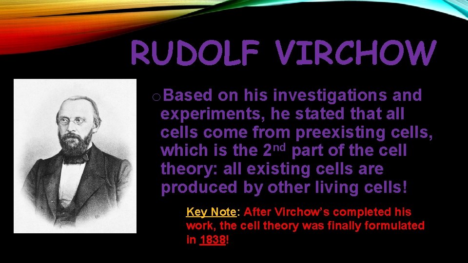 RUDOLF VIRCHOW o. Based on his investigations and experiments, he stated that all cells