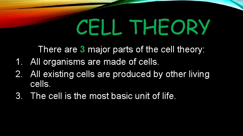 CELL THEORY There are 3 major parts of the cell theory: 1. All organisms