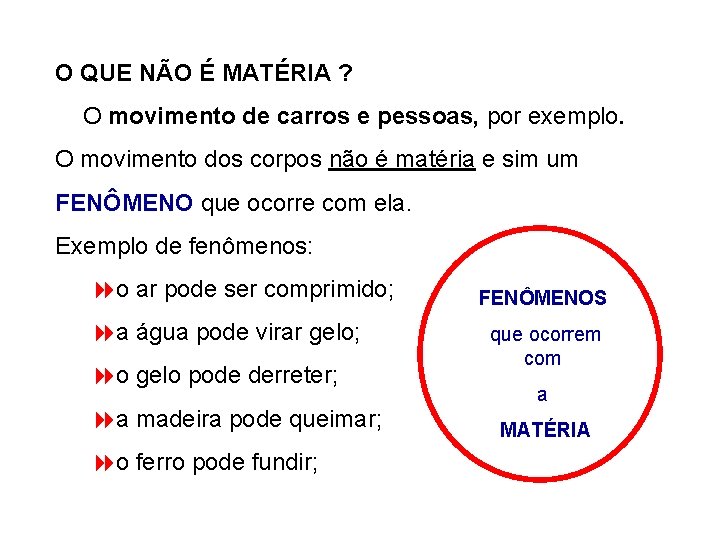 O QUE NÃO É MATÉRIA ? O movimento de carros e pessoas, por exemplo.