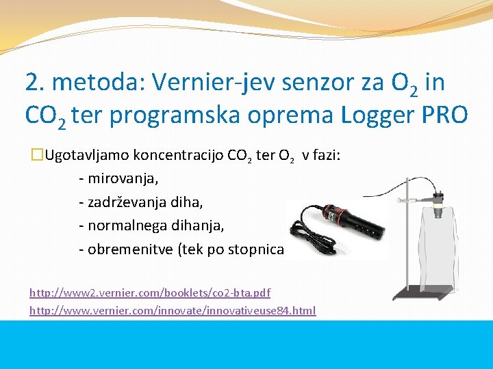 2. metoda: Vernier-jev senzor za O 2 in CO 2 ter programska oprema Logger