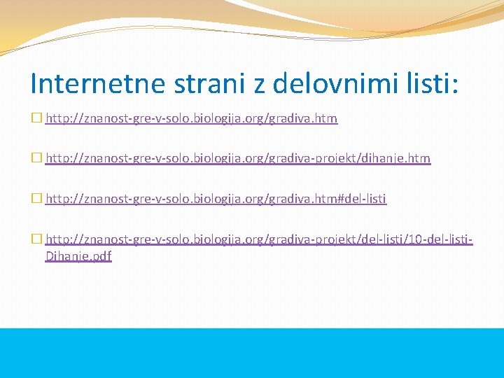 Internetne strani z delovnimi listi: � http: //znanost-gre-v-solo. biologija. org/gradiva. htm � http: //znanost-gre-v-solo.