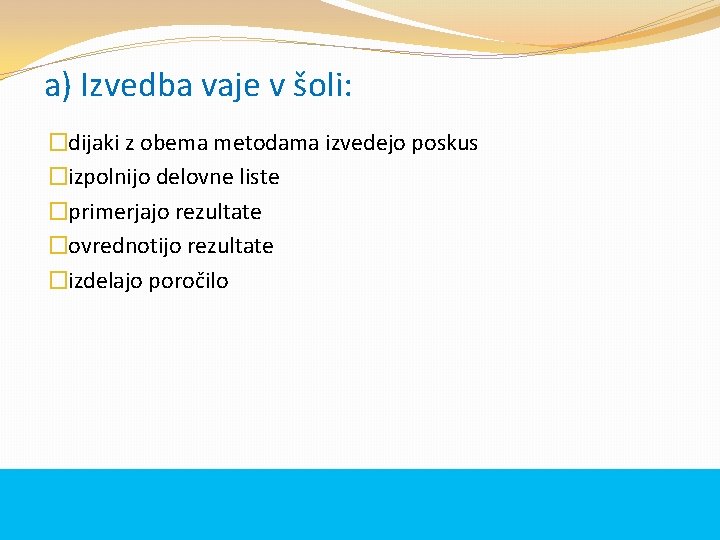 a) Izvedba vaje v šoli: �dijaki z obema metodama izvedejo poskus �izpolnijo delovne liste