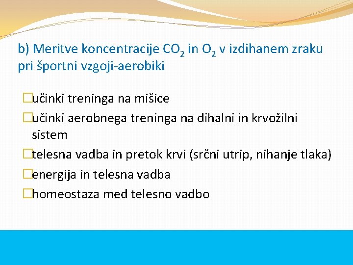 b) Meritve koncentracije CO 2 in O 2 v izdihanem zraku pri športni vzgoji-aerobiki