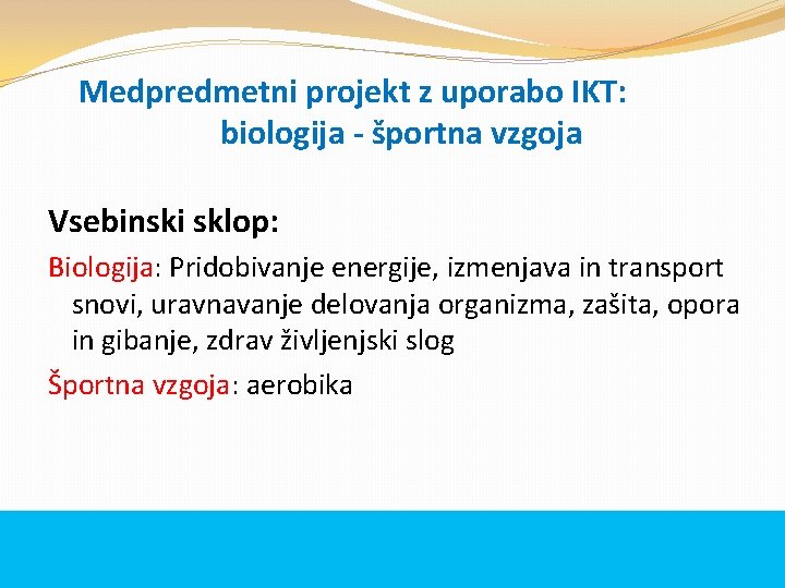 Medpredmetni projekt z uporabo IKT: biologija - športna vzgoja Vsebinski sklop: Biologija: Pridobivanje energije,