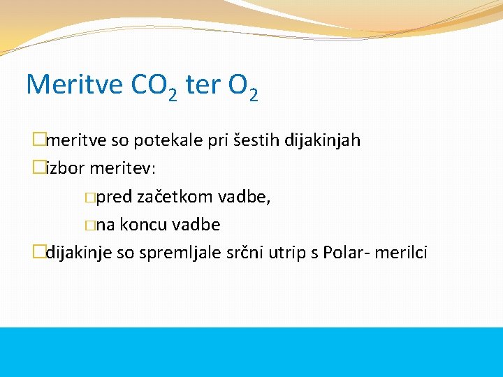 Meritve CO 2 ter O 2 �meritve so potekale pri šestih dijakinjah �izbor meritev: