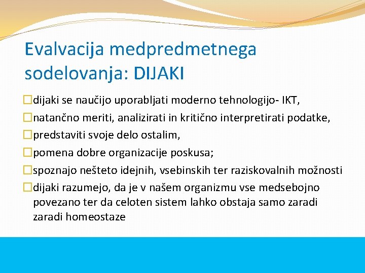 Evalvacija medpredmetnega sodelovanja: DIJAKI �dijaki se naučijo uporabljati moderno tehnologijo- IKT, �natančno meriti, analizirati