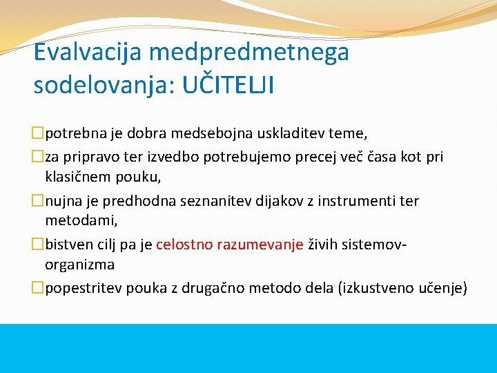 Evalvacija medpredmetnega sodelovanja: UČITELJI �potrebna je dobra medsebojna uskladitev teme, �za pripravo ter izvedbo