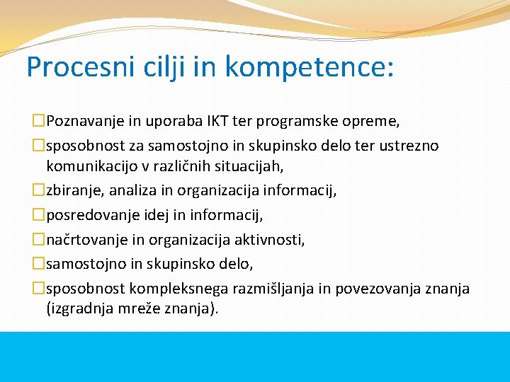 Procesni cilji in kompetence: �Poznavanje in uporaba IKT ter programske opreme, �sposobnost za samostojno