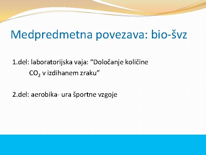 Medpredmetna povezava: bio-švz 1. del: laboratorijska vaja: “Določanje količine CO 2 v izdihanem zraku”