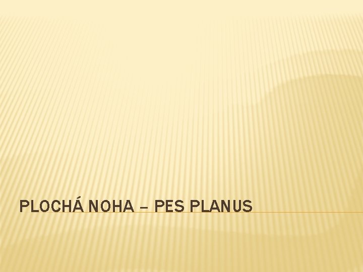 PLOCHÁ NOHA – PES PLANUS 