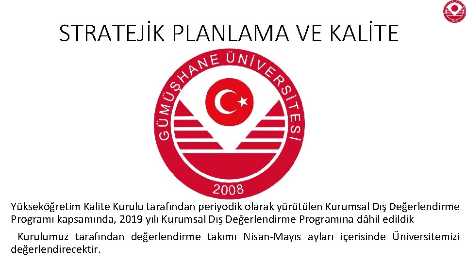 STRATEJİK PLANLAMA VE KALİTE Yükseköğretim Kalite Kurulu tarafından periyodik olarak yürütülen Kurumsal Dış Değerlendirme