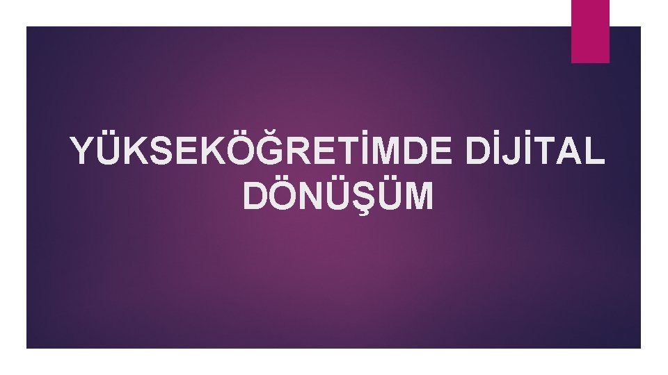 YÜKSEKÖĞRETİMDE DİJİTAL DÖNÜŞÜM 