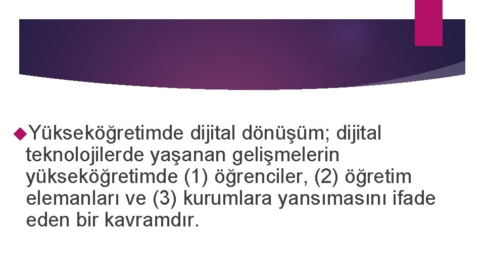 Yükseköğretimde dijital dönüşüm; dijital teknolojilerde yaşanan gelişmelerin yükseköğretimde (1) öğrenciler, (2) öğretim elemanları Yükseköğretimde dijital dönüşüm; dijital teknolojilerde yaşanan gelişmelerin yükseköğretimde (1) öğrenciler, (2) öğretim elemanları