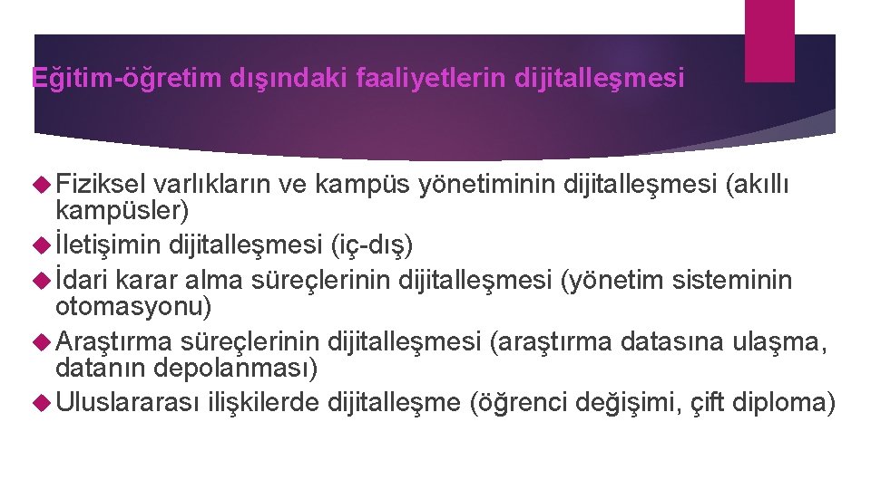 Eğitim-öğretim dışındaki faaliyetlerin dijitalleşmesi Fiziksel varlıkların ve kampüs yönetiminin dijitalleşmesi (akıllı kampüsler) İletişimin dijitalleşmesi