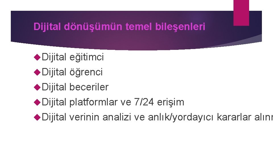 Dijital dönüşümün temel bileşenleri Dijital eğitimci Dijital öğrenci Dijital beceriler Dijital platformlar ve 7/24