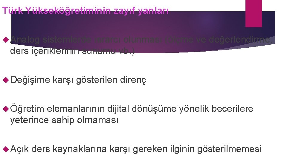 Türk Yükseköğretiminin zayıf yanları Analog sistemlerde ısrarcı olunması (ölçme ve değerlendirme, ders içeriklerinin sunumu