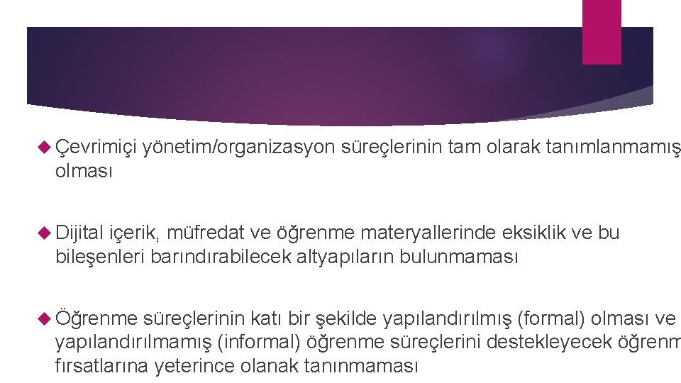 Çevrimiçi yönetim/organizasyon süreçlerinin tam olarak tanımlanmamış olması Dijital içerik, müfredat ve öğrenme materyallerinde Çevrimiçi yönetim/organizasyon süreçlerinin tam olarak tanımlanmamış olması Dijital içerik, müfredat ve öğrenme materyallerinde
