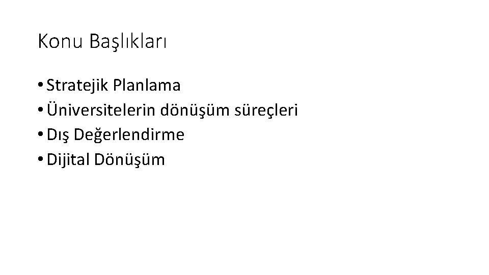 Konu Başlıkları • Stratejik Planlama • Üniversitelerin dönüşüm süreçleri • Dış Değerlendirme • Dijital Konu Başlıkları • Stratejik Planlama • Üniversitelerin dönüşüm süreçleri • Dış Değerlendirme • Dijital