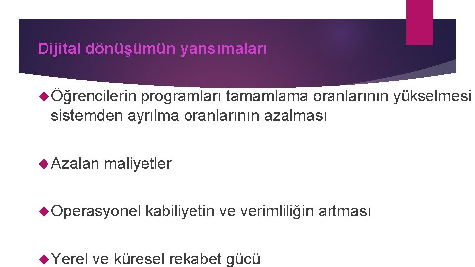 Dijital dönüşümün yansımaları Öğrencilerin programları tamamlama oranlarının yükselmesi sistemden ayrılma oranlarının azalması Azalan maliyetler