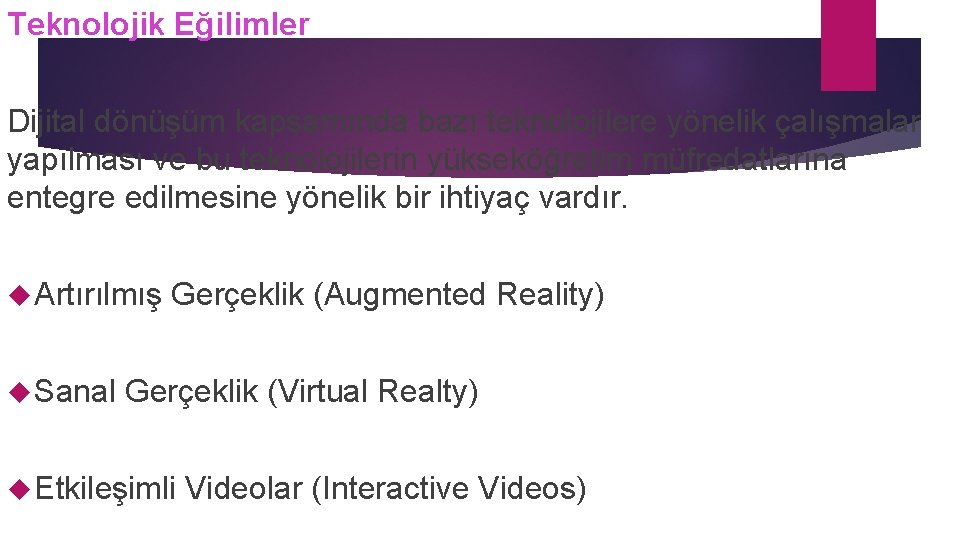 Teknolojik Eğilimler Dijital dönüşüm kapsamında bazı teknolojilere yönelik çalışmalar yapılması ve bu teknolojilerin yükseköğretim Teknolojik Eğilimler Dijital dönüşüm kapsamında bazı teknolojilere yönelik çalışmalar yapılması ve bu teknolojilerin yükseköğretim