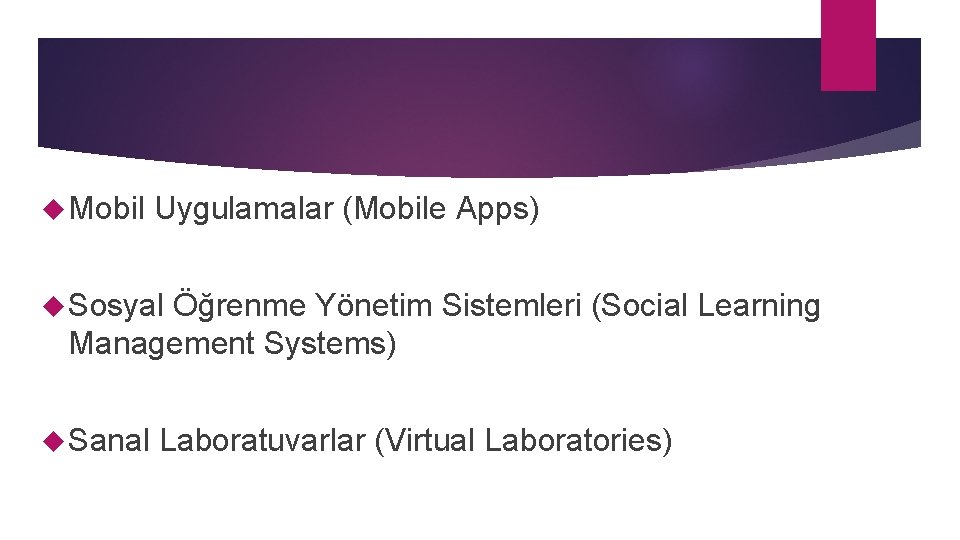  Mobil Uygulamalar (Mobile Apps) Sosyal Öğrenme Yönetim Sistemleri (Social Learning Management Systems) Sanal