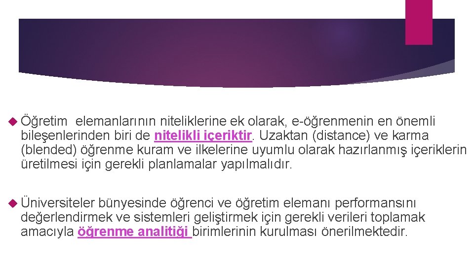  Öğretim elemanlarının niteliklerine ek olarak, e-öğrenmenin en önemli bileşenlerinden biri de nitelikli içeriktir.