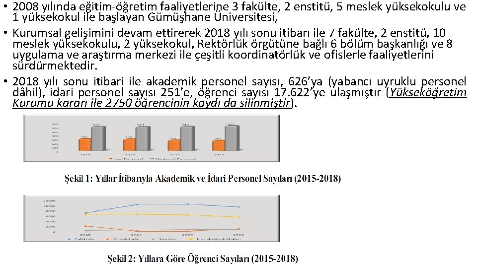 • 2008 yılında eğitim-öğretim faaliyetlerine 3 fakülte, 2 enstitü, 5 meslek yüksekokulu ve • 2008 yılında eğitim-öğretim faaliyetlerine 3 fakülte, 2 enstitü, 5 meslek yüksekokulu ve