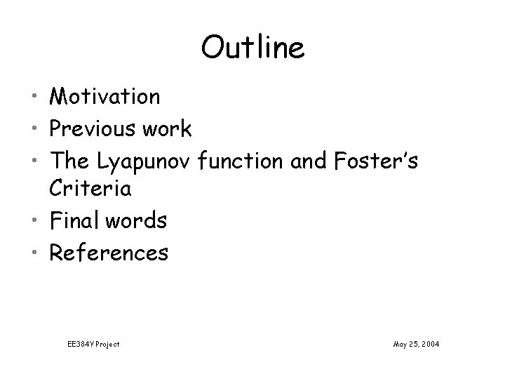 Outline • Motivation • Previous work • The Lyapunov function and Foster’s Criteria •
