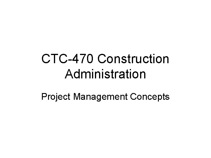 CTC-470 Construction Administration Project Management Concepts 