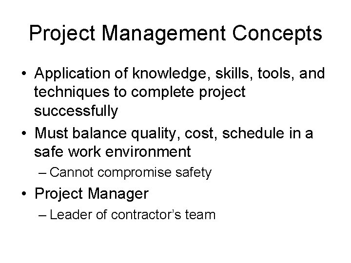 Project Management Concepts • Application of knowledge, skills, tools, and techniques to complete project