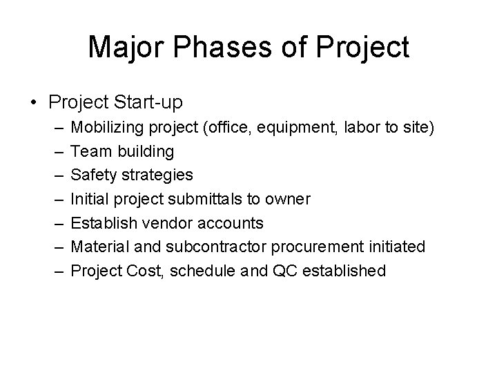 Major Phases of Project • Project Start-up – – – – Mobilizing project (office,